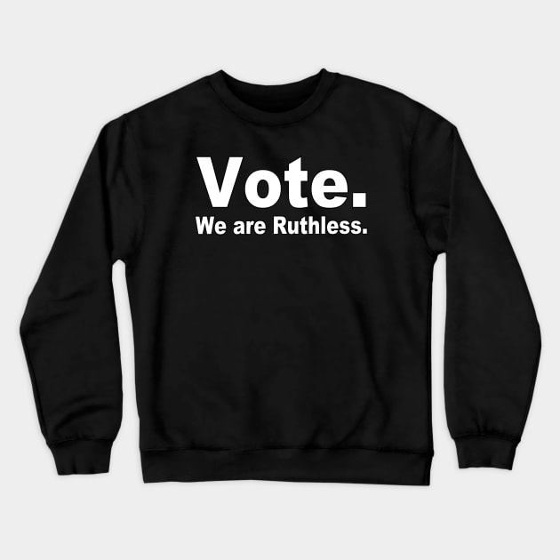 Vote. We are Ruthless. Crewneck Sweatshirt by Vladimir Zevenckih